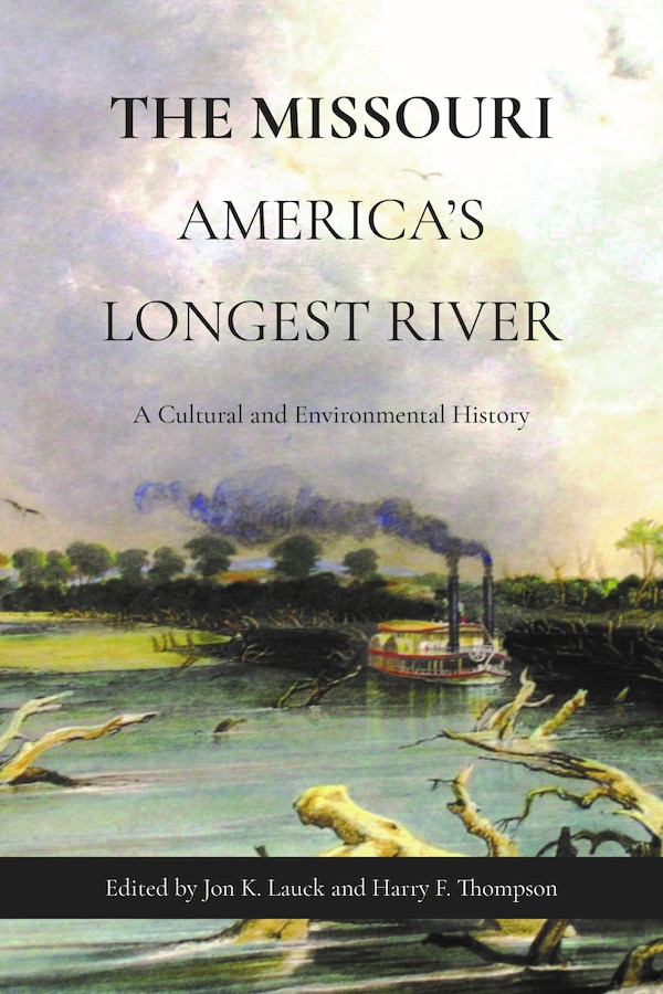 The Missouri America's Longest River by Jon K. Lauck, Paperback | Indigo Chapters
