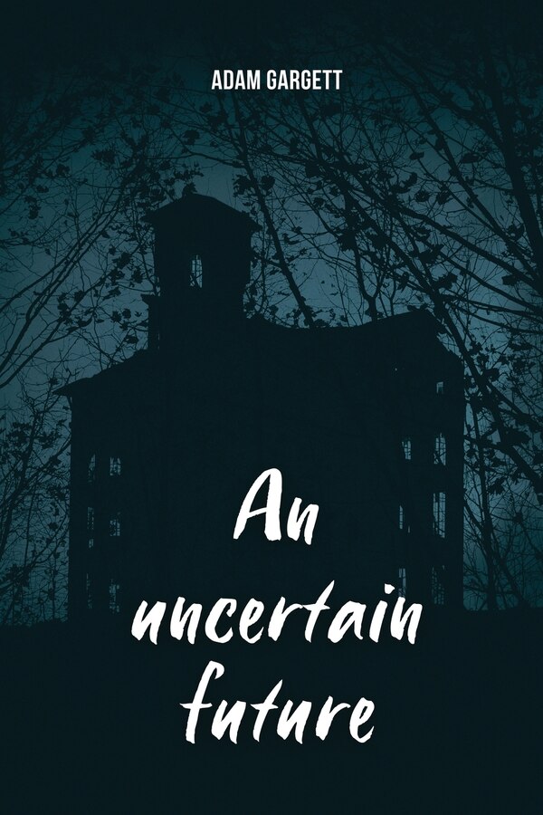 An uncertain future by Adam Gargett, Paperback | Indigo Chapters