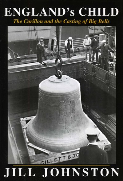 England's Child The Carillon and the Casting of Big Bells by Jill Johnston, Hardcover | Indigo Chapters