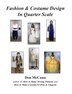 Fashion & Costume Design in Quarter Scale by Don McCunn