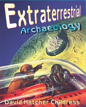 Extraterrestrial Archaeology by David Hatcher Childress, Paperback | Indigo Chapters