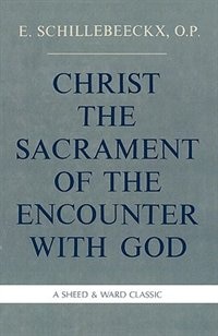 Christ The Sacrament Of The Encounter With God by Edward Schillebeeckx, Paperback | Indigo Chapters
