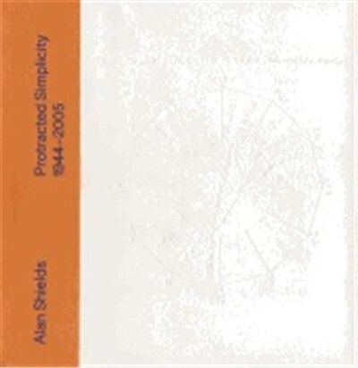 Alan Shields: Protracted Simplicity, Paperback | Indigo Chapters