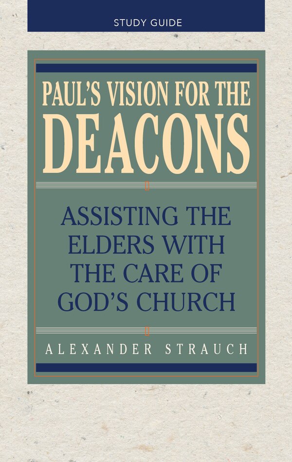 Paul's Vision for the Deacons by Alexander Strauch, Paperback | Indigo Chapters
