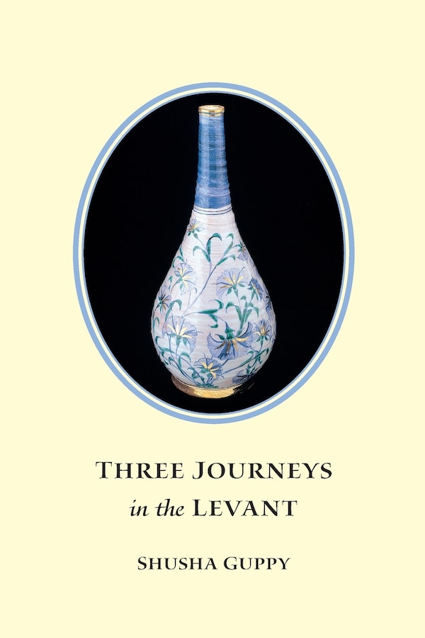 Three Journeys in the Levant by Shusha Guppy, Paperback | Indigo Chapters