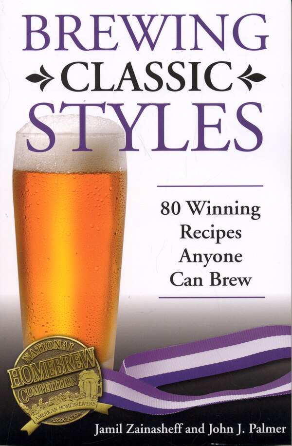 Brewing Classic Styles by Jamil Zainasheff, Paperback | Indigo Chapters