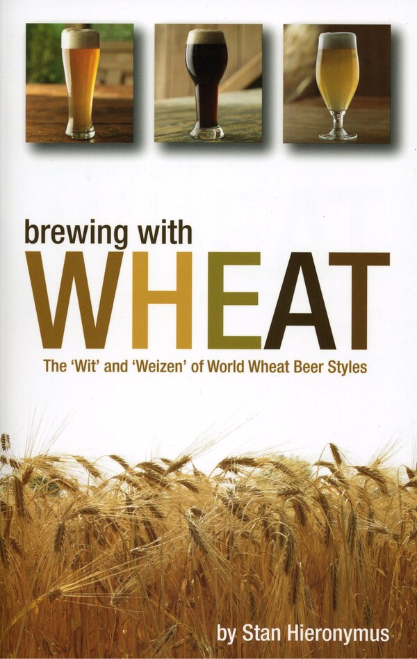 Brewing with Wheat by Stan Hieronymus, Paperback | Indigo Chapters
