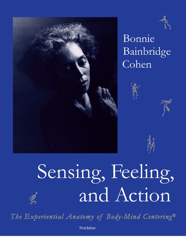 Sensing Feeling and Action by Bonnie Bainbridge Cohen, Paperback | Indigo Chapters