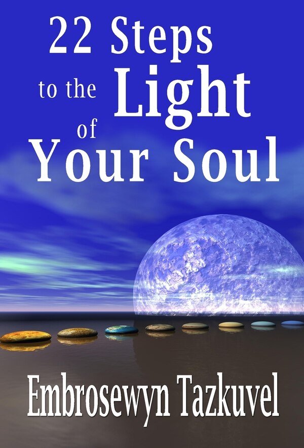 22 Steps to the Light of Your Soul by Embrosewyn Tazkuvel, Hardcover | Indigo Chapters