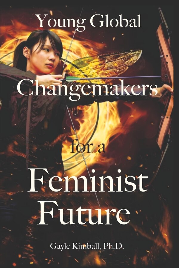 Young Global Changemakers for a Feminist Future by Gayle Kimball Ph.D., Paperback | Indigo Chapters