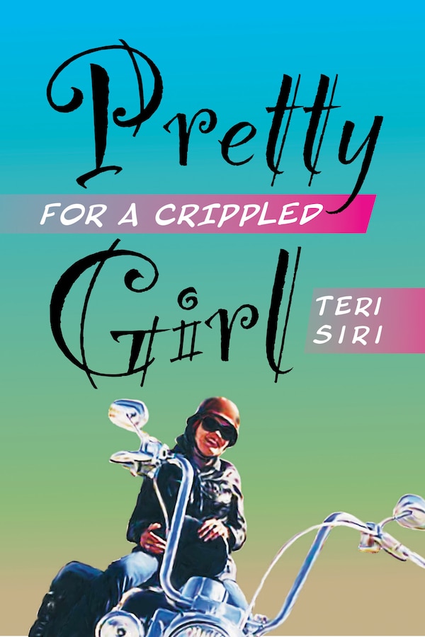 Pretty for a Crippled Girl by Teri Siri, Hardcover | Indigo Chapters