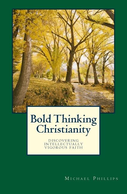 Bold Thinking Christianity by Michael Phillips, Paperback | Indigo Chapters