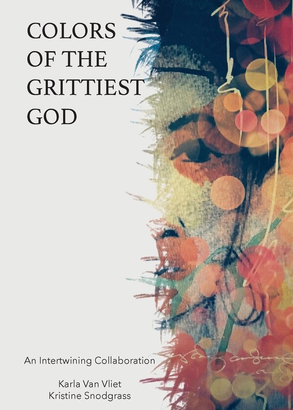 Colors of the Grittiest God by Karla Van Vliet, Paperback | Indigo Chapters