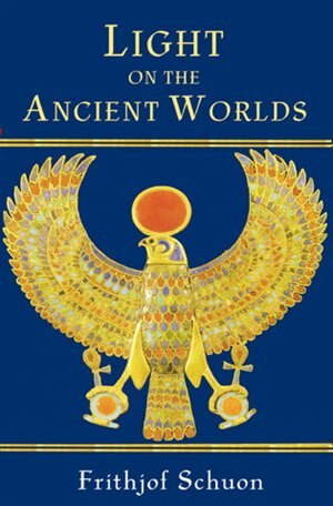 Light on the Ancient Worlds by Frithjof Schuon, Paperback | Indigo Chapters