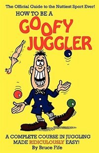 How to Be A Goofy Juggler by Bruce Fife, Paperback | Indigo Chapters