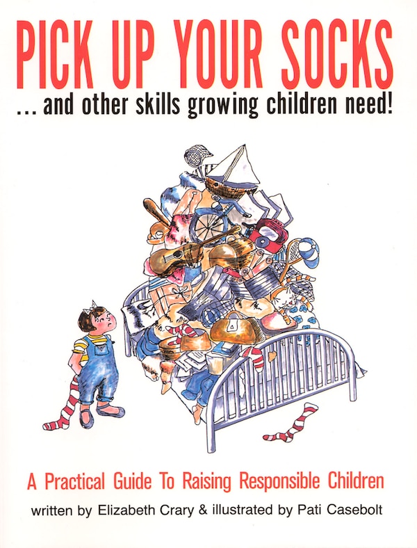 Pick Up Your Socks . . . And Other Skills Growing Children Need by Elizabeth Crary, Paperback | Indigo Chapters