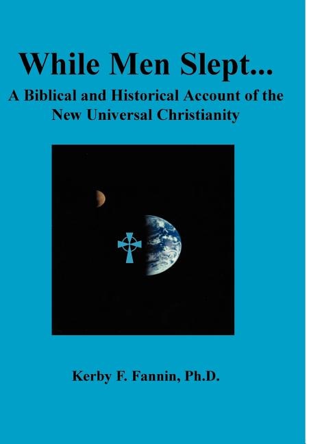 While Men Slept A Biblical and Historical Account of the New Universal Christianity by Kerby F Fannin, Hardcover | Indigo Chapters