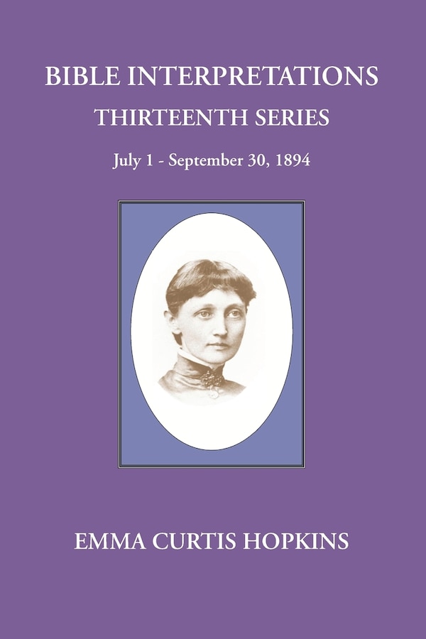 Bible Interpretations Thirteenth Series July 1-September 30 1894 by Emma Curtis Hopkins, Paperback | Indigo Chapters