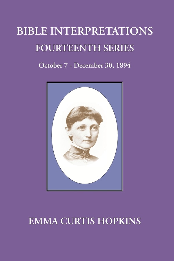 Bible Interpretations Fourteenth Series October 7 - December 30 1894 by Emma Curtis Hopkins, Paperback | Indigo Chapters