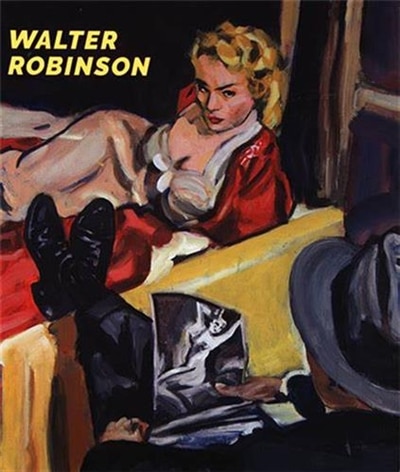 Walter Robinson: Paintings and Other Indulgences, Hardcover | Indigo Chapters