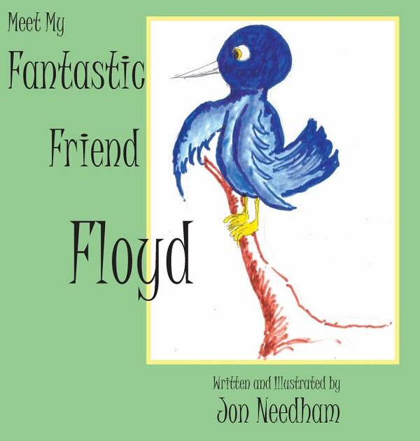 Meet My Fantastic Friend Floyd by Jonathan a Needham, Hardcover | Indigo Chapters