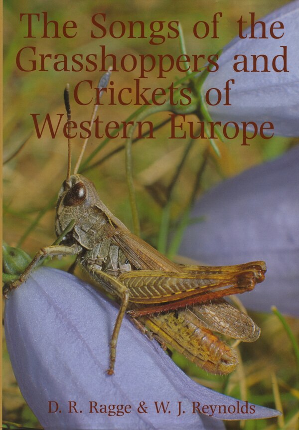 The Songs of the Grasshoppers and Crickets of Western Europe by David R. Ragge, Hardcover | Indigo Chapters