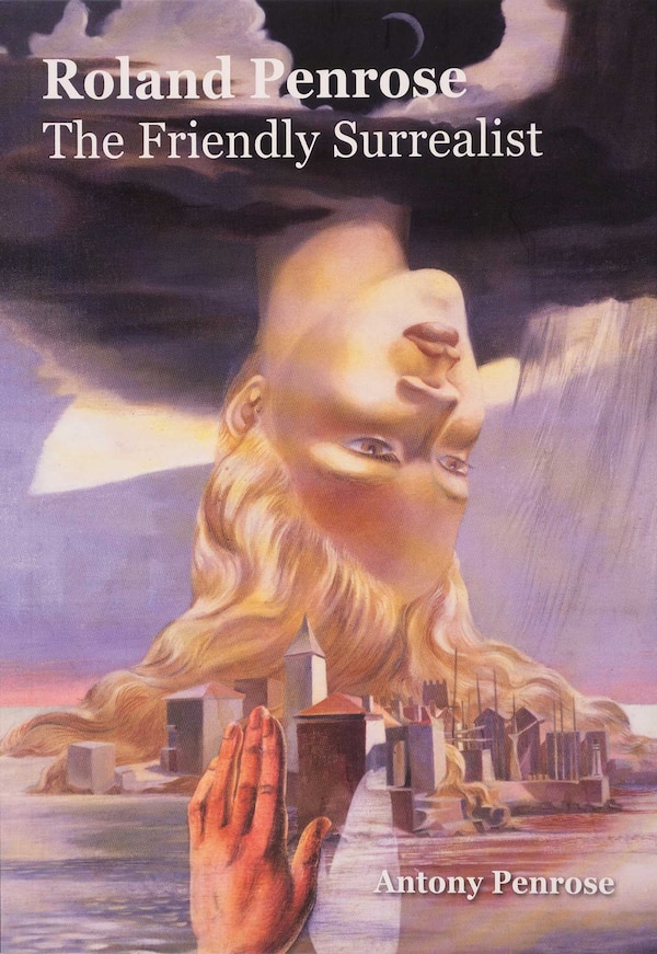Roland Penrose: The Friendly Surrealist by Antony Penrose, Paperback | Indigo Chapters