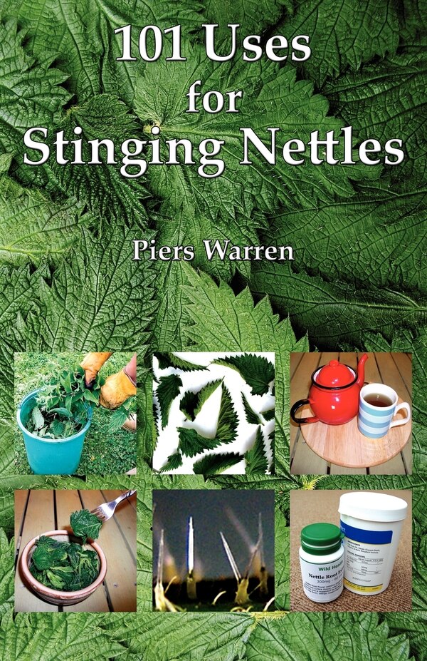 101 Uses For Stinging Nettles by Piers Warren, Paperback | Indigo Chapters