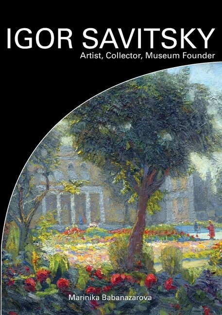 IGOR SAVITSKIY Artist Collector Museum Founder by Marinika Babanazarova, Paperback | Indigo Chapters