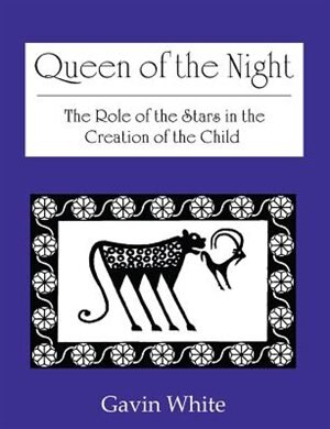 Queen of the Night. the Role of the Stars in the Creation of the Child by Gavin White, Paperback | Indigo Chapters