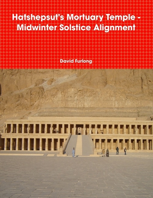 Hatshepsut's Mortuary Temple - Midwinter Solstice Alignment by David Furlong, Paperback | Indigo Chapters