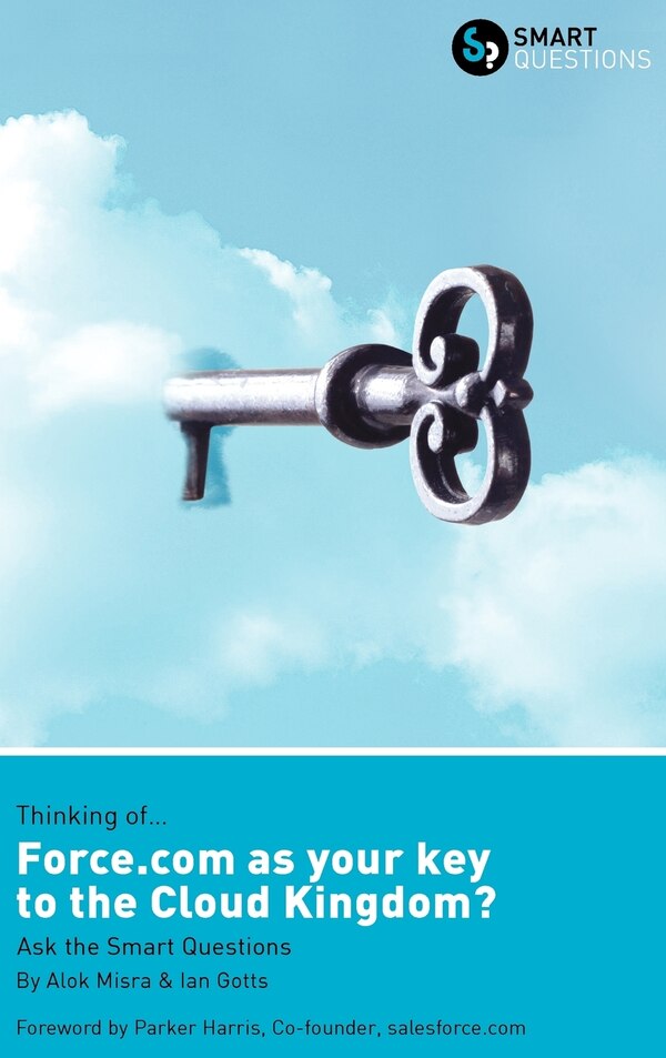 Thinking of Force. com as the key to the Cloud Kingdom? Ask the Smart Questions by Alok Misra, Hardcover | Indigo Chapters