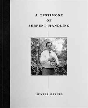 A Testimony of Serpent Handling by Hunter Barnes, Hardcover | Indigo Chapters