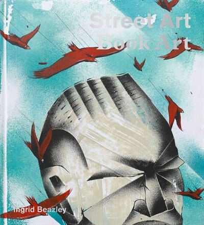 Street Art Book Art by Ingrid Beazley, Paperback | Indigo Chapters