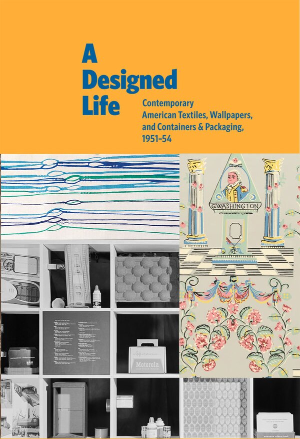 A Designed Life: Contemporary American Textiles Wallpapers And Containers & Packaging 1951-54 by Charles Gute, Hardcover | Indigo Chapters