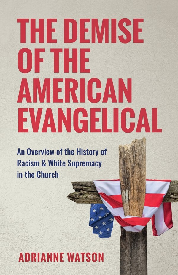 The Demise of the American Evangelical by Adrianne L Watson, Paperback | Indigo Chapters