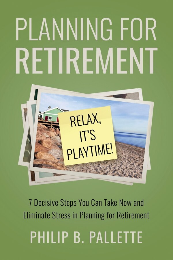 Planning For Retirement - Relax It's Playtime by Philip B Pallette, Paperback | Indigo Chapters