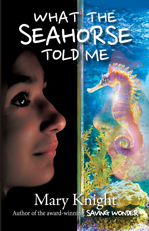 What the Seahorse Told Me by Mary Knight, Paperback | Indigo Chapters