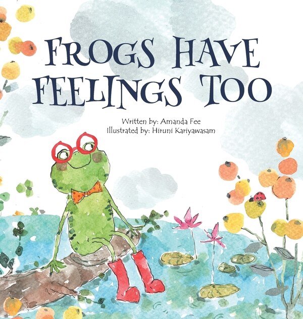 Frogs Have Feelings Too by Amanda Fee, Hardcover | Indigo Chapters