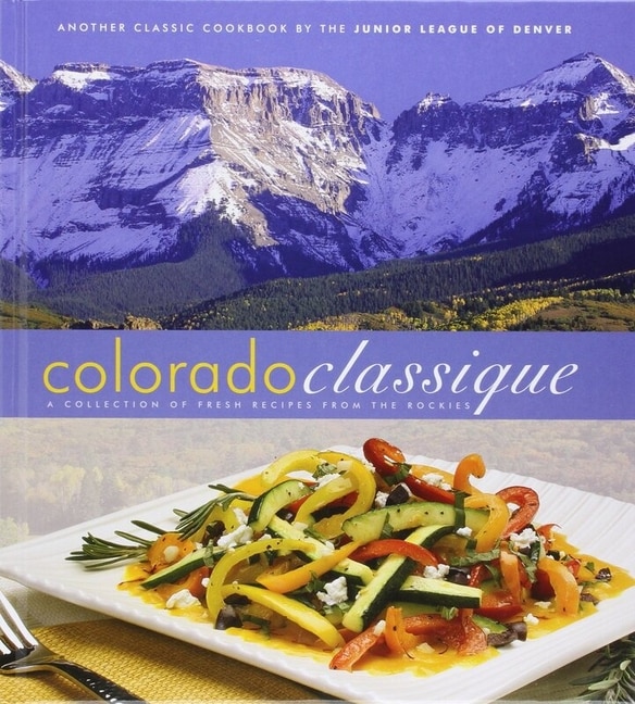 Colorado Classique by The Junior League of Denver, Hardcover | Indigo Chapters