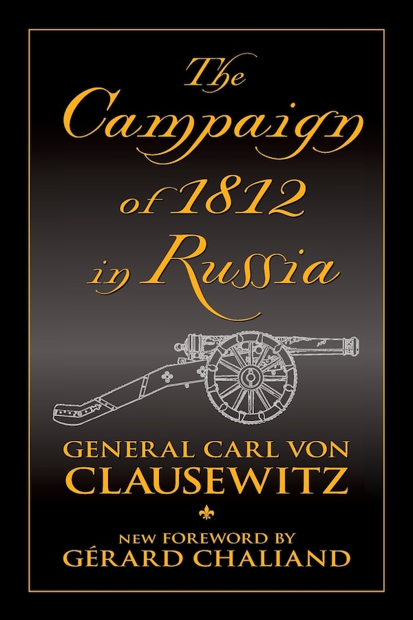 The Campaign of 1812 in Russia by Carl von Clausewitz, Paperback | Indigo Chapters