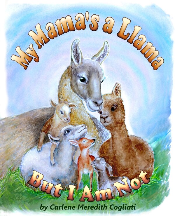 My Mama's A Llama But I Am Not by Carlene Meredith Cogliati, Paperback | Indigo Chapters