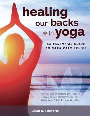 Healing Our Backs With Yoga by Lillah Schwartz, Paperback | Indigo Chapters