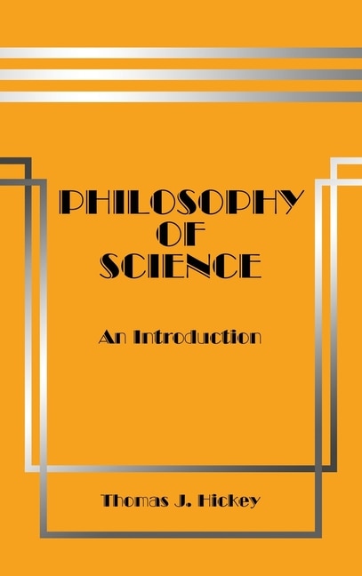 Philosophy of Science by Thomas J Hickey, Hardcover | Indigo Chapters