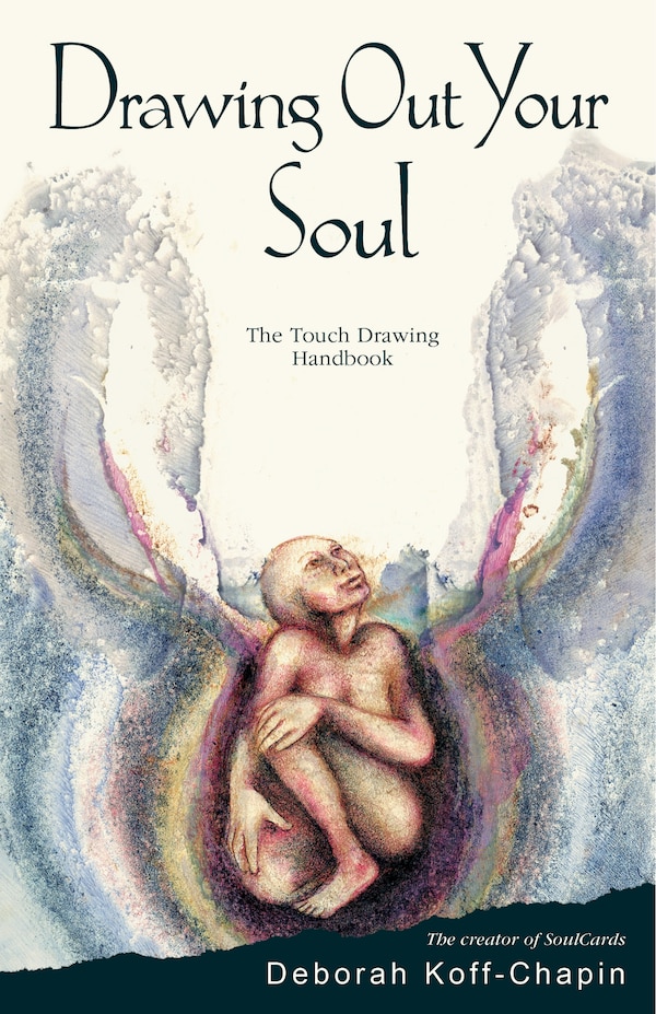 Drawing Out Your Soul by Deborah Koff-Chapin, Paperback | Indigo Chapters