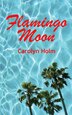 Flamingo Moon by Carolyn Holm, Paperback | Indigo Chapters