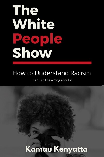 The White People Show by Kamau Kenyatta, Paperback | Indigo Chapters