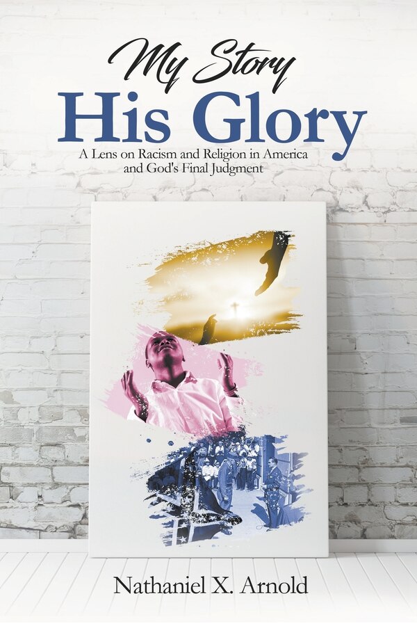 My Story His Glory by Nathaniel X Arnold, Paperback | Indigo Chapters