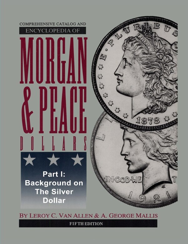 Comprehensive Catalog and Encyclopedia of Morgan & Peace Silver Dollars 5th Edition-Part I by Leroy Van Allen, Paperback | Indigo Chapters