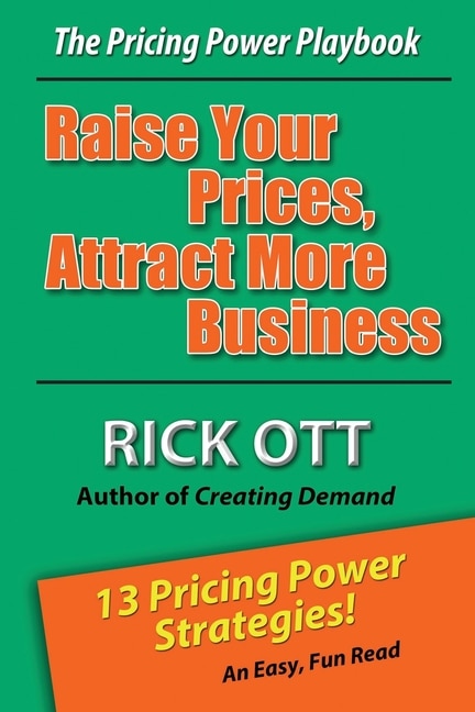Raise Your Prices Attract More Business by Rick Ott, Paperback | Indigo Chapters